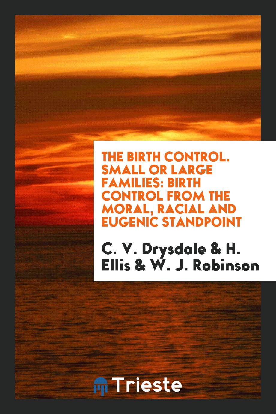 The Birth Control. Small or Large Families: Birth Control from the Moral, Racial and Eugenic Standpoint