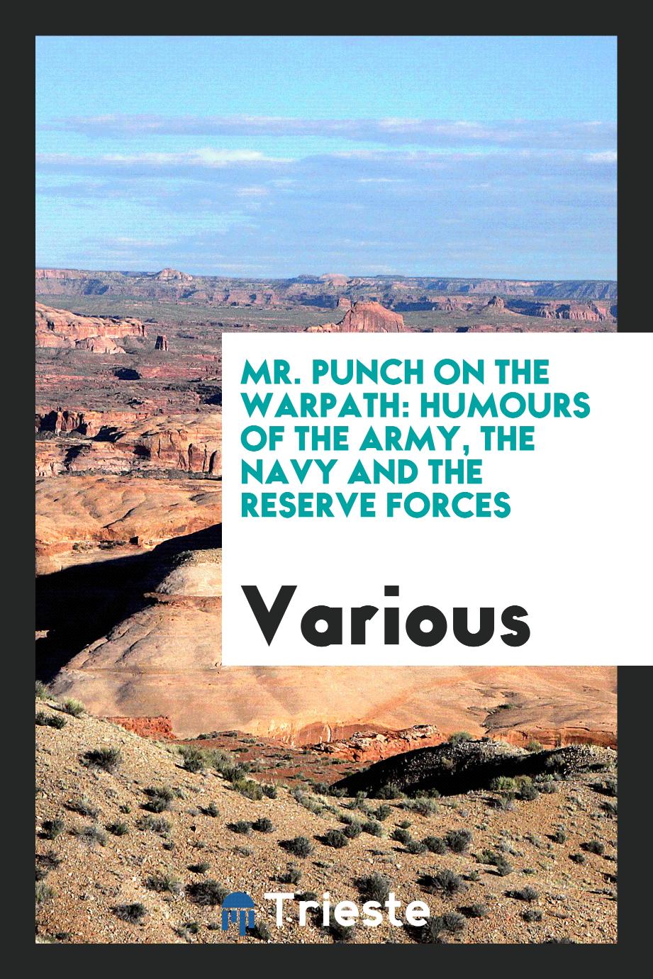 Mr. Punch on the warpath: humours of the army, the navy and the reserve forces