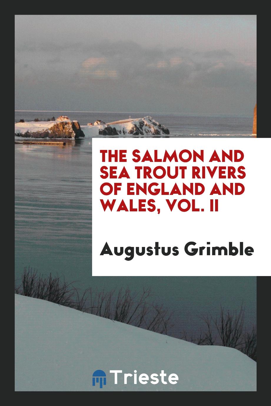 The Salmon and Sea Trout Rivers of England and Wales, Vol. II