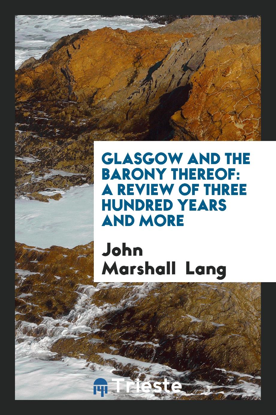 Glasgow and the Barony Thereof: A Review of Three Hundred Years and More