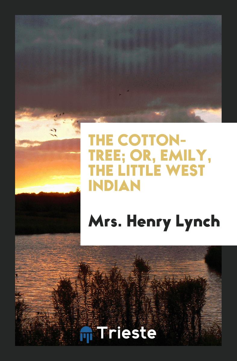 The Cotton-Tree; Or, Emily, the Little West Indian