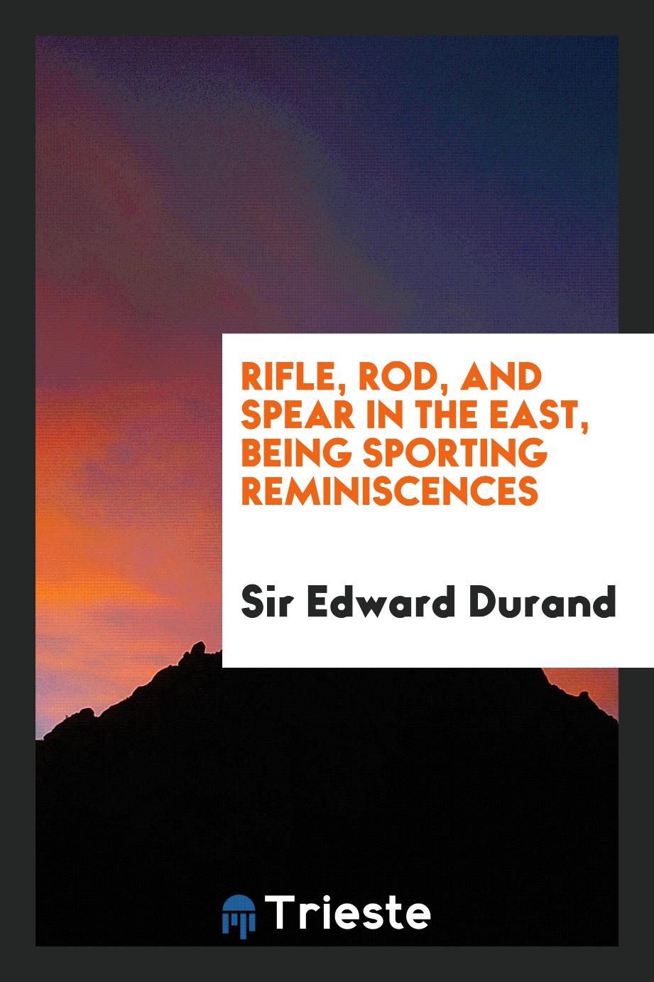 Rifle, rod, and spear in the East, being sporting reminiscences