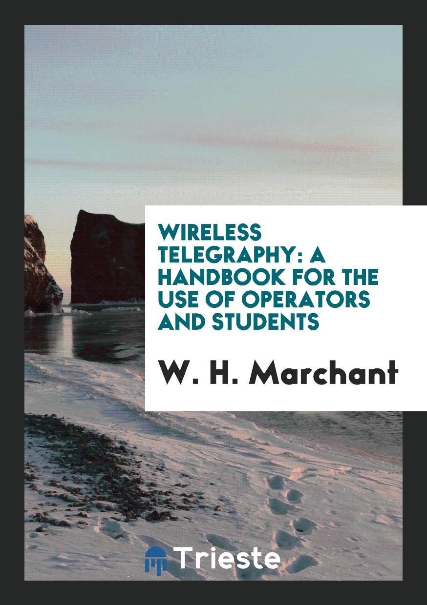 Wireless Telegraphy: A Handbook for the Use of Operators and Students