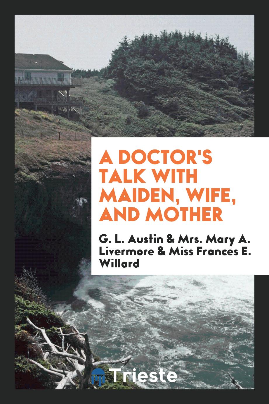 A Doctor's Talk with Maiden, Wife, and Mother