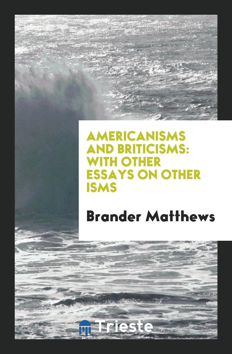 Americanisms and Briticisms: With Other Essays on Other Isms