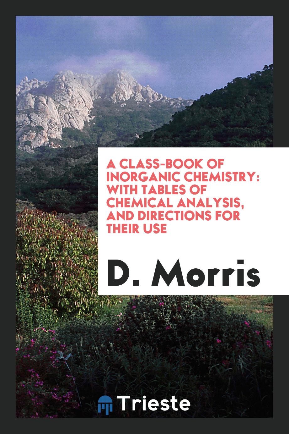 A Class-Book of Inorganic Chemistry: With Tables of Chemical Analysis, and Directions for Their Use