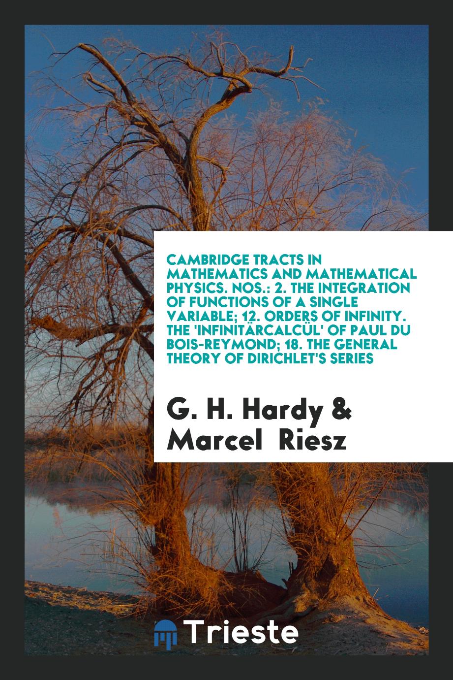 Cambridge Tracts in Mathematics and Mathematical Physics. Nos.: 2. The Integration of Functions of a Single Variable; 12. Orders of Infinity. The 'Infinitärcalcül' of Paul Du Bois-Reymond; 18. The General Theory of Dirichlet's Series