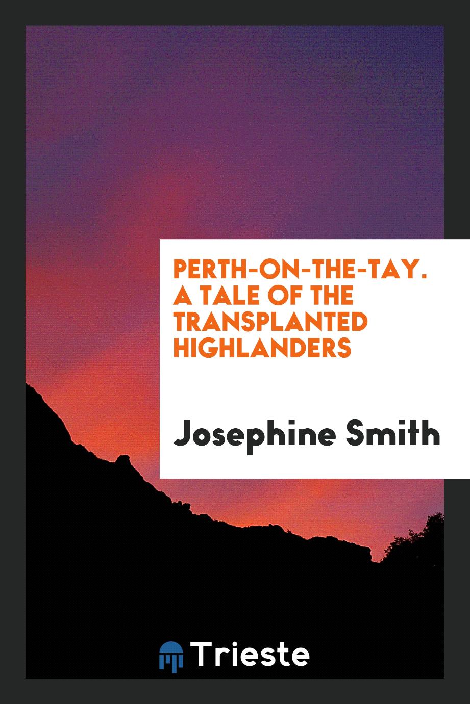 Perth-on-the-Tay. A Tale of the Transplanted Highlanders