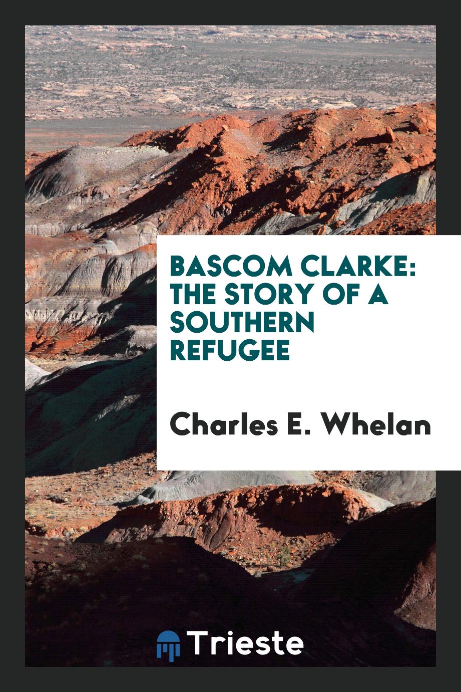 Bascom Clarke: The Story of a Southern Refugee