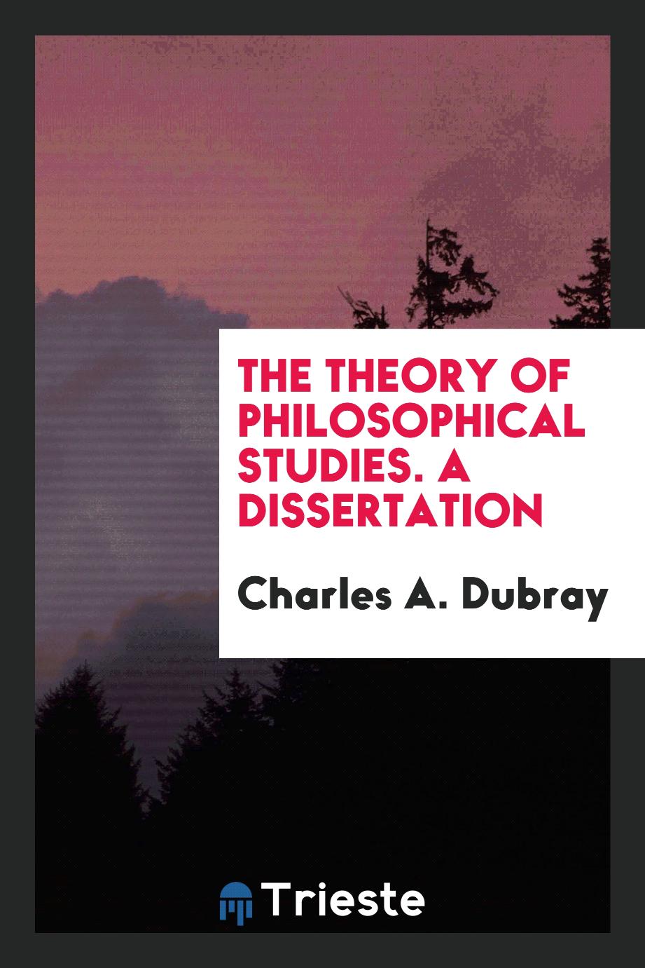 The Theory of Philosophical Studies. A Dissertation