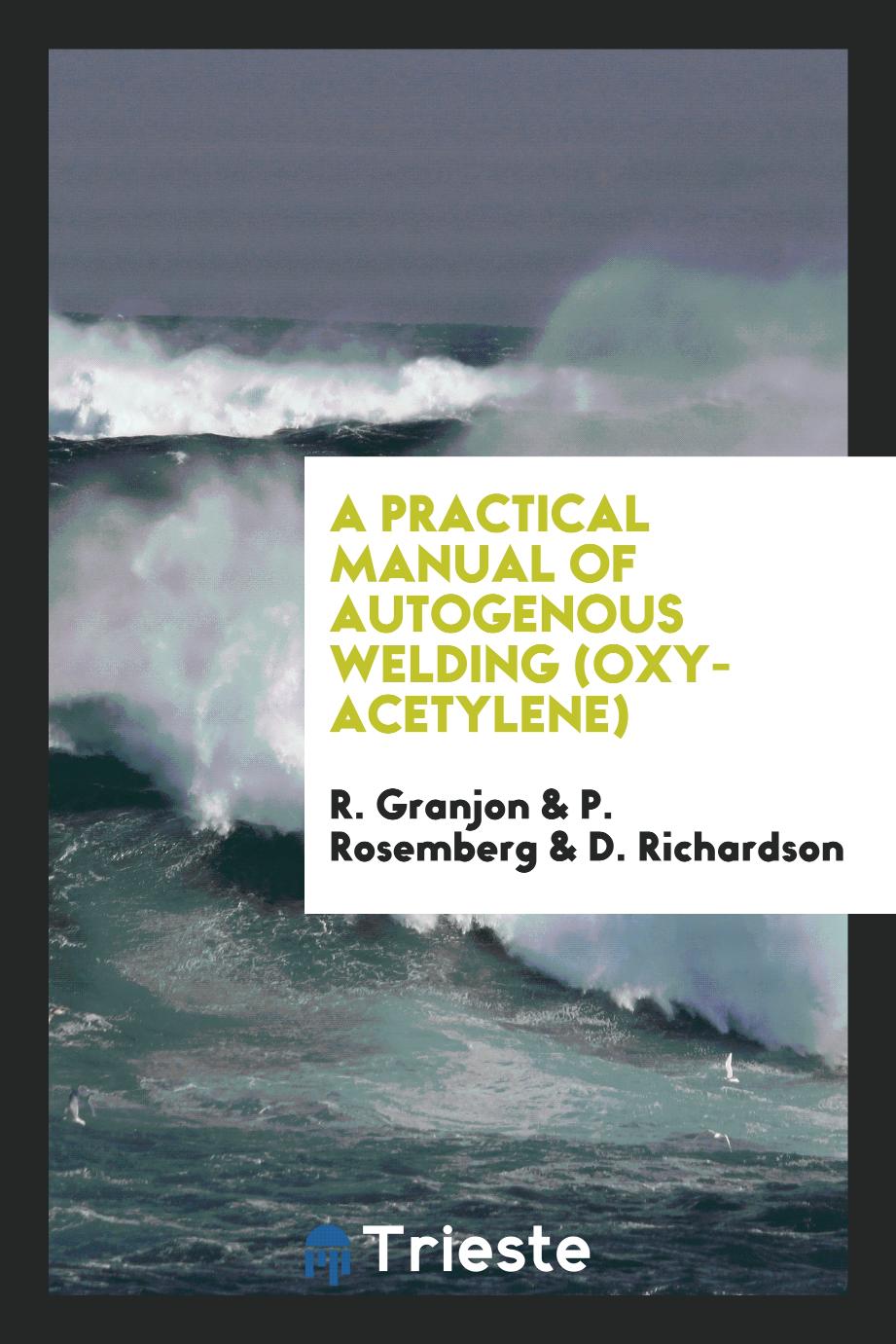 A Practical Manual of Autogenous Welding (Oxy-Acetylene)