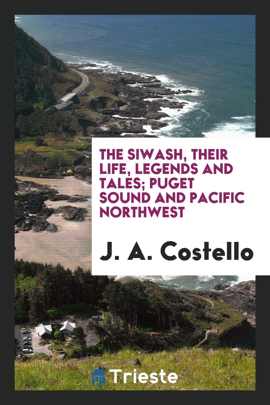 The Siwash, their life, legends and tales; Puget Sound and Pacific Northwest