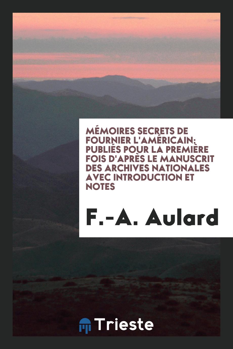 Mémoires secrets de Fournier l'Américain: publiés pour la première fois d'après le manuscrit des archives nationales avec introduction et notes