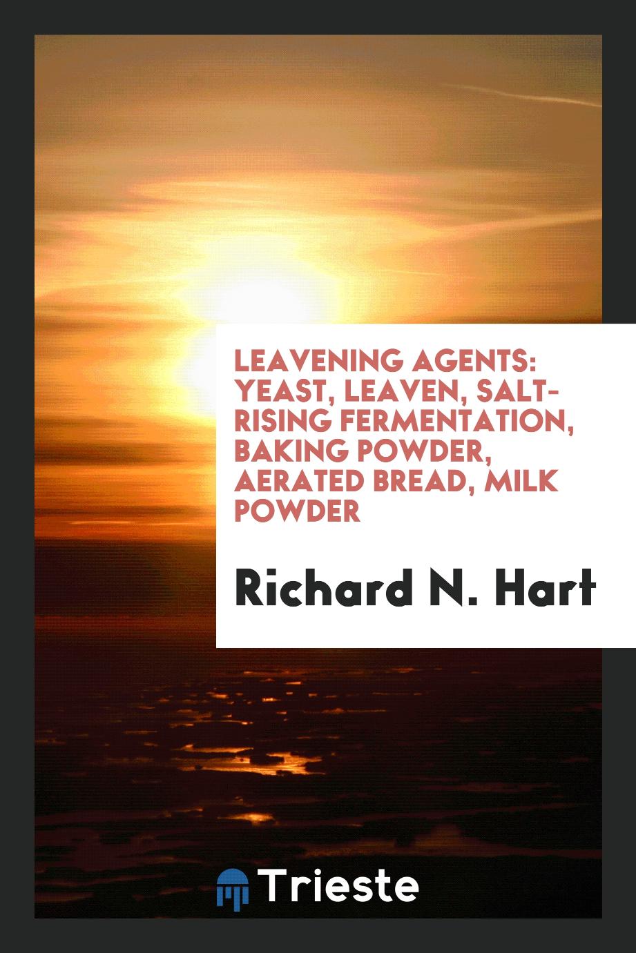 Leavening Agents: Yeast, Leaven, Salt-rising Fermentation, Baking Powder, Aerated Bread, Milk Powder