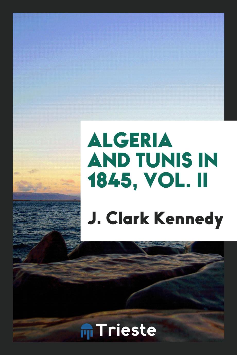 Algeria and Tunis in 1845, Vol. II