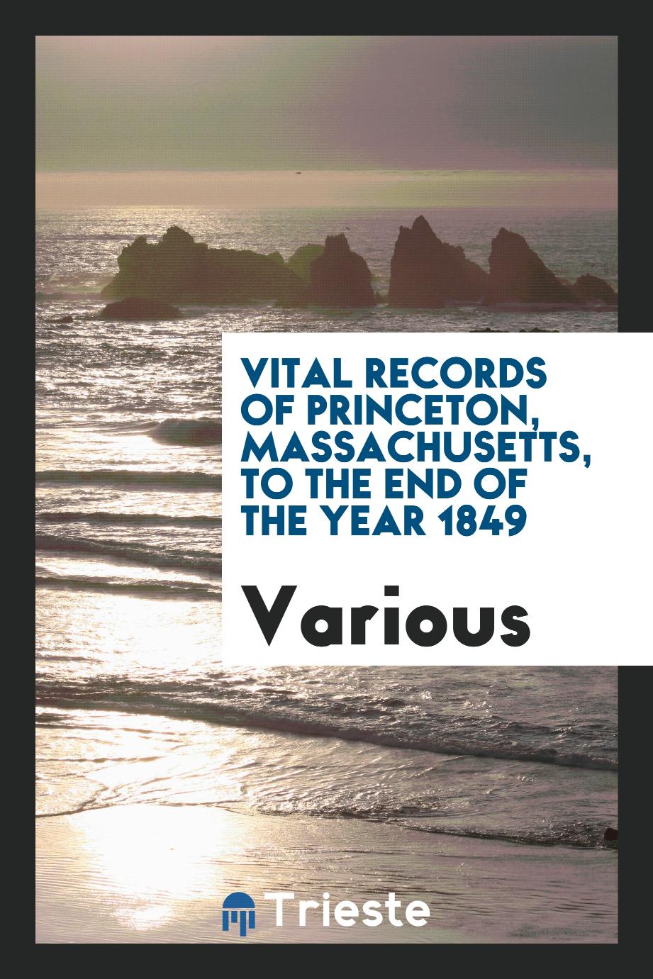 Vital records of Princeton, Massachusetts, to the end of the year 1849