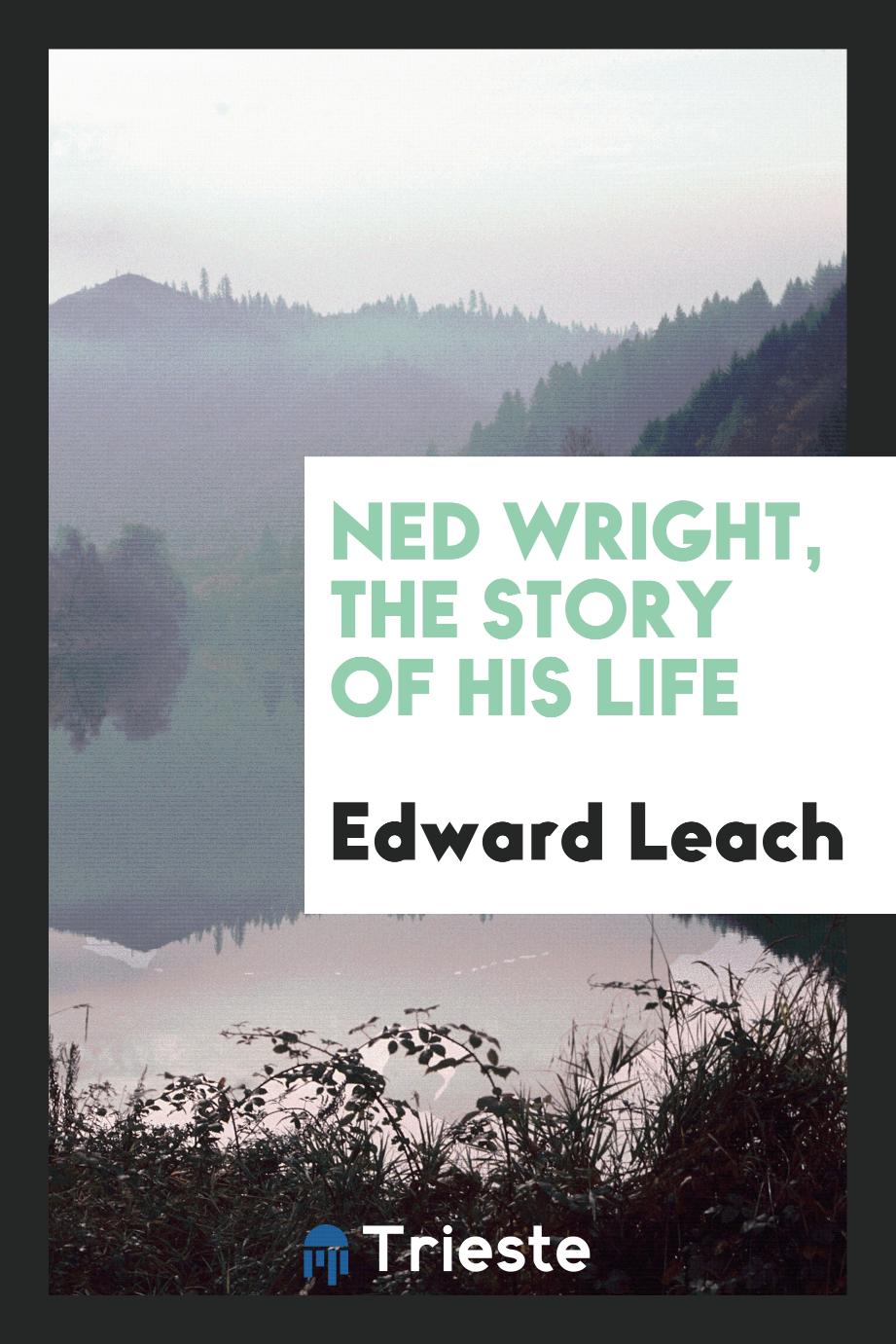 Ned Wright, the Story of His Life