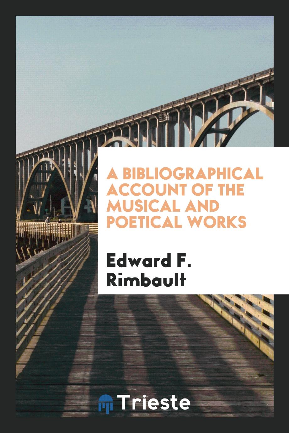 Edward F. Rimbault - A Bibliographical Account of the Musical and Poetical Works