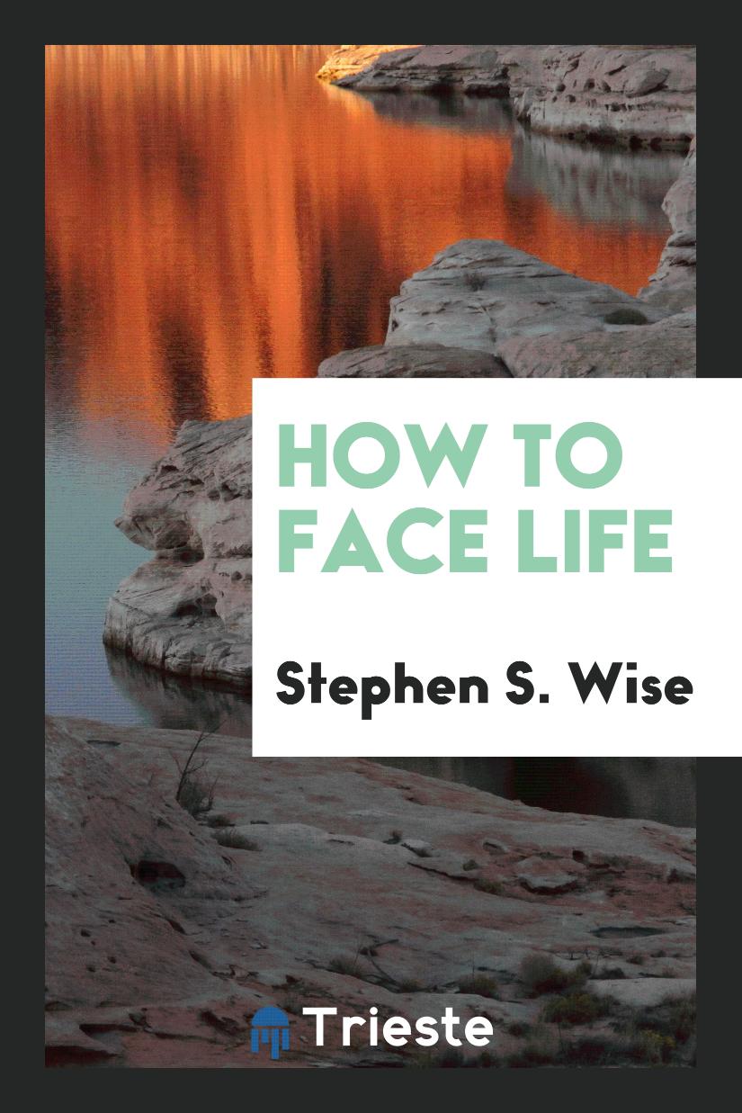 How to Face Life