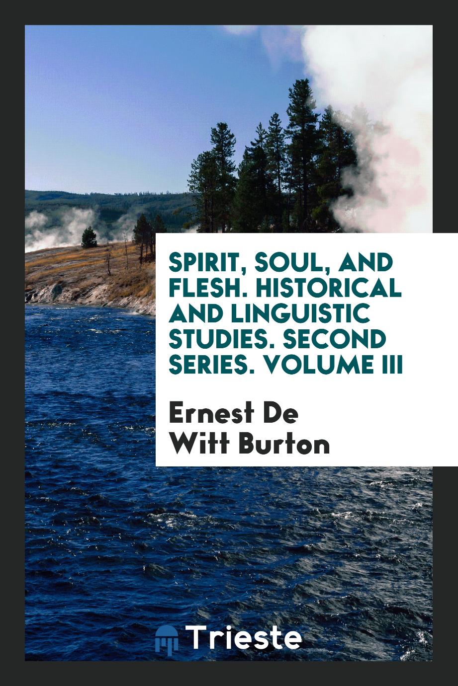 Spirit, soul, and flesh. Historical and linguistic studies. Second series. Volume III