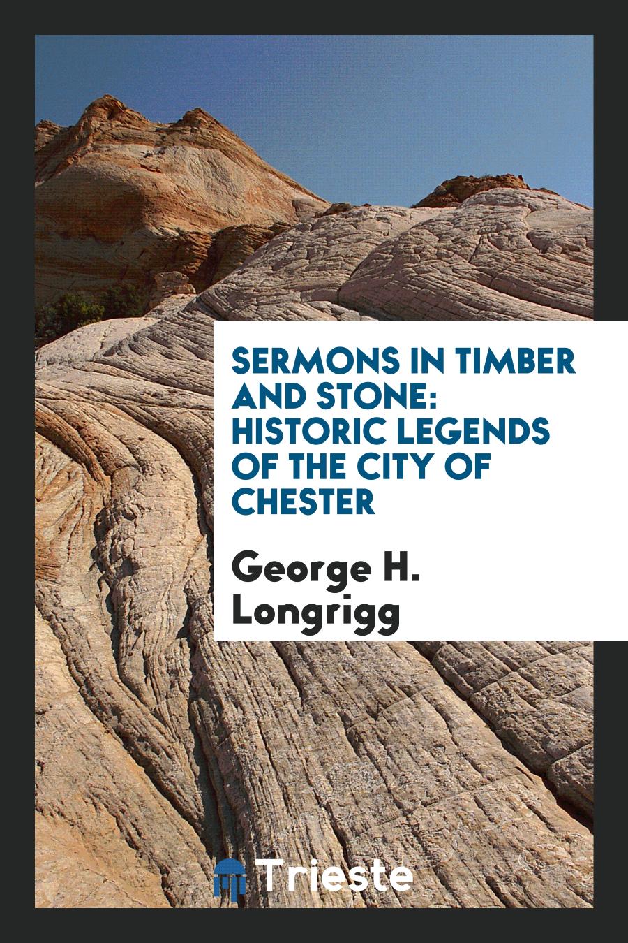 Sermons in Timber and Stone: Historic Legends of the City of Chester