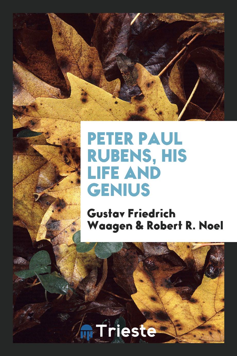 Peter Paul Rubens, His Life and Genius