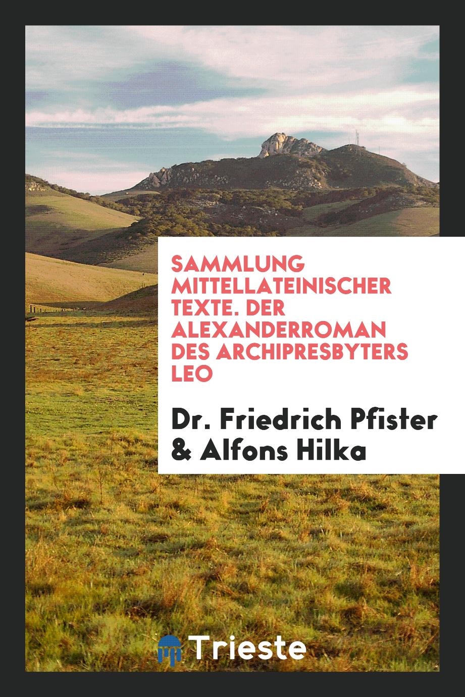Dr. Friedrich Pfister, Alfons Hilka - Sammlung Mittellateinischer Texte. Der Alexanderroman des Archipresbyters Leo