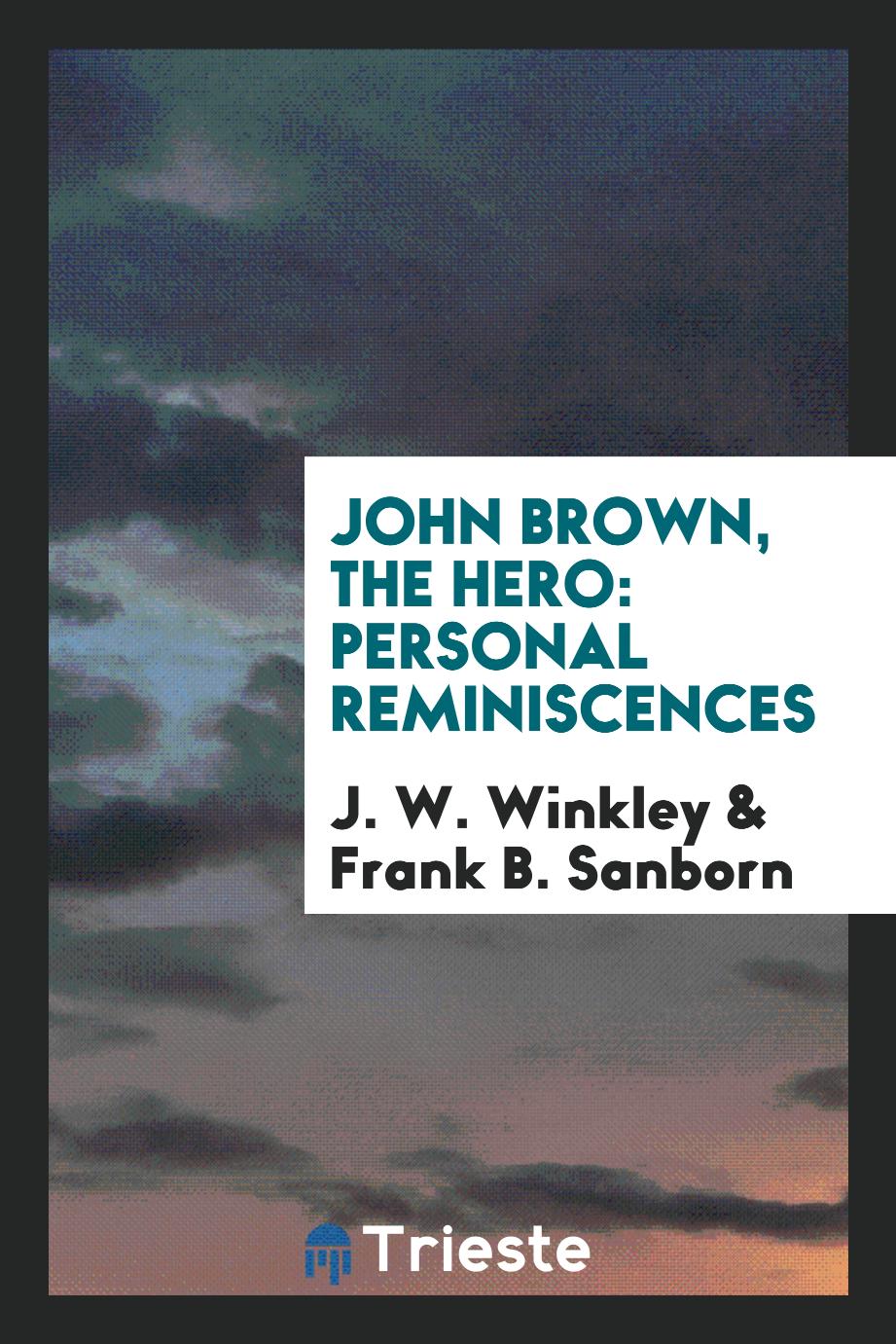 John Brown, the Hero: Personal Reminiscences