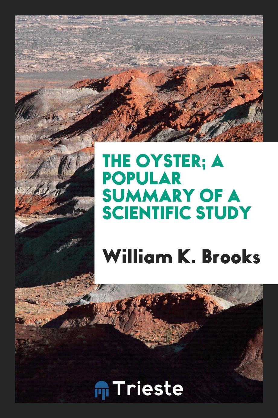 The oyster; a popular summary of a scientific study