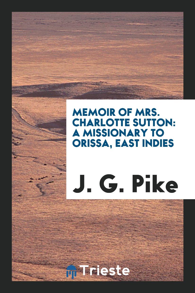 Memoir of Mrs. Charlotte Sutton: a missionary to Orissa, East Indies