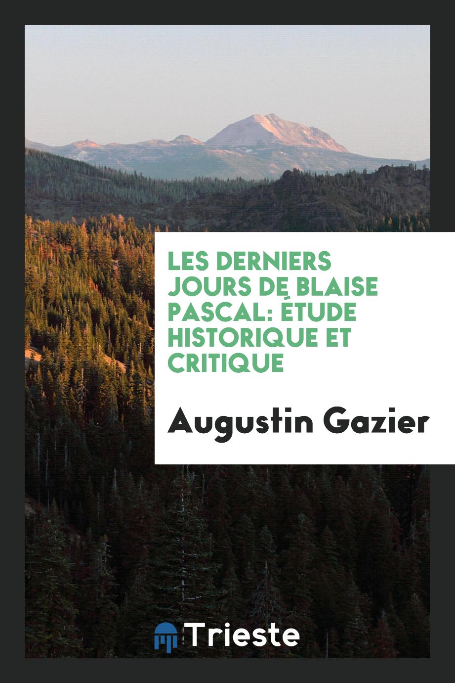 Augustin Gazier - Les Derniers Jours de Blaise Pascal: Étude Historique et Critique