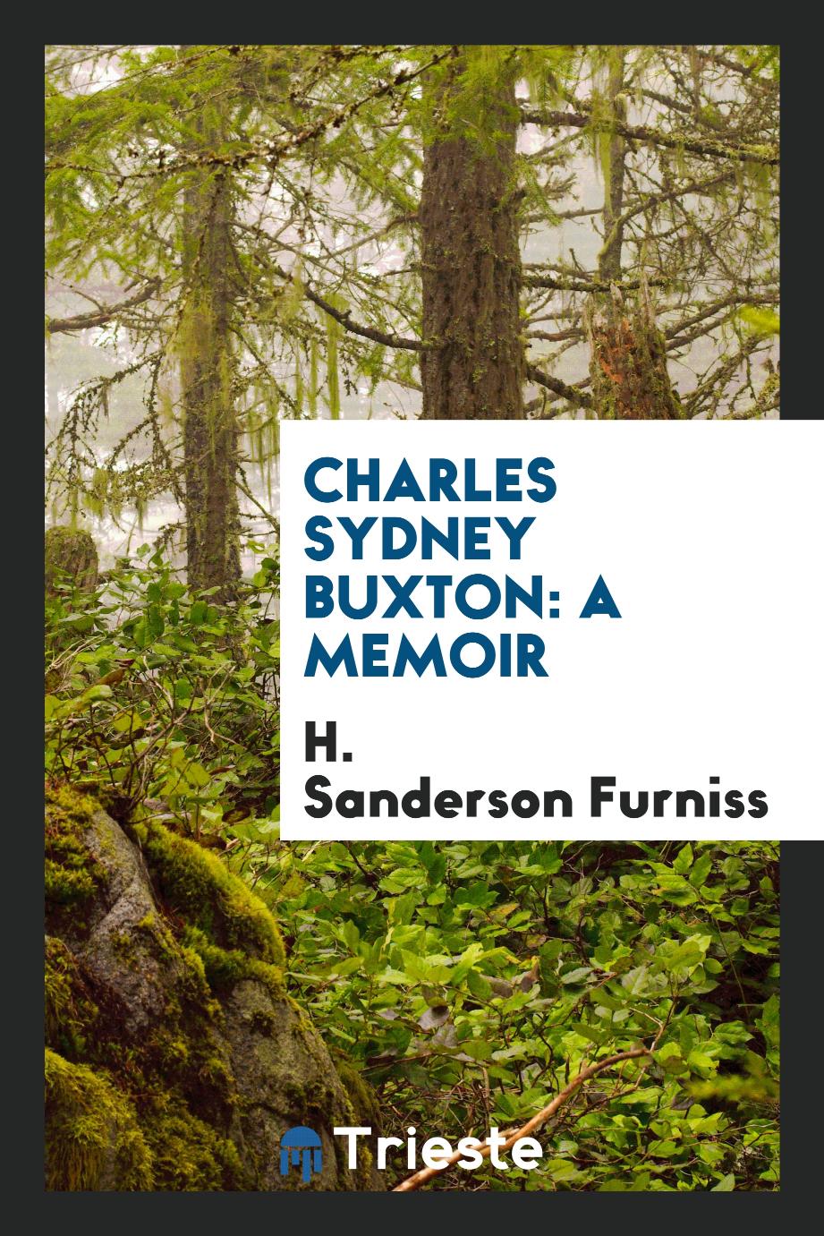 Charles Sydney Buxton: a memoir