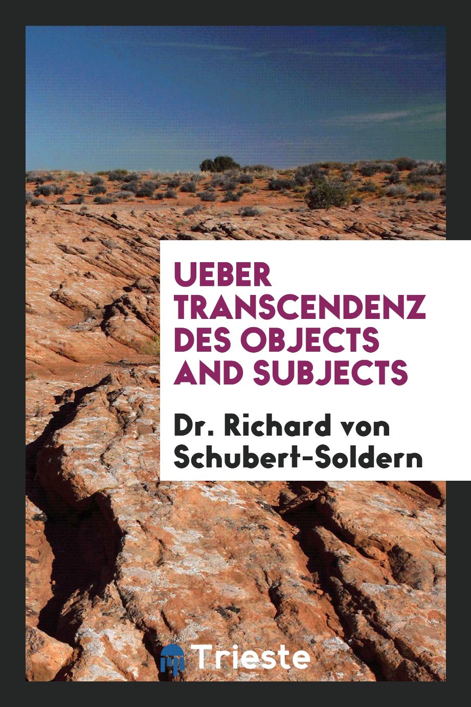Dr. Richard von Schubert-Soldern - Ueber Transcendenz des Objects and Subjects