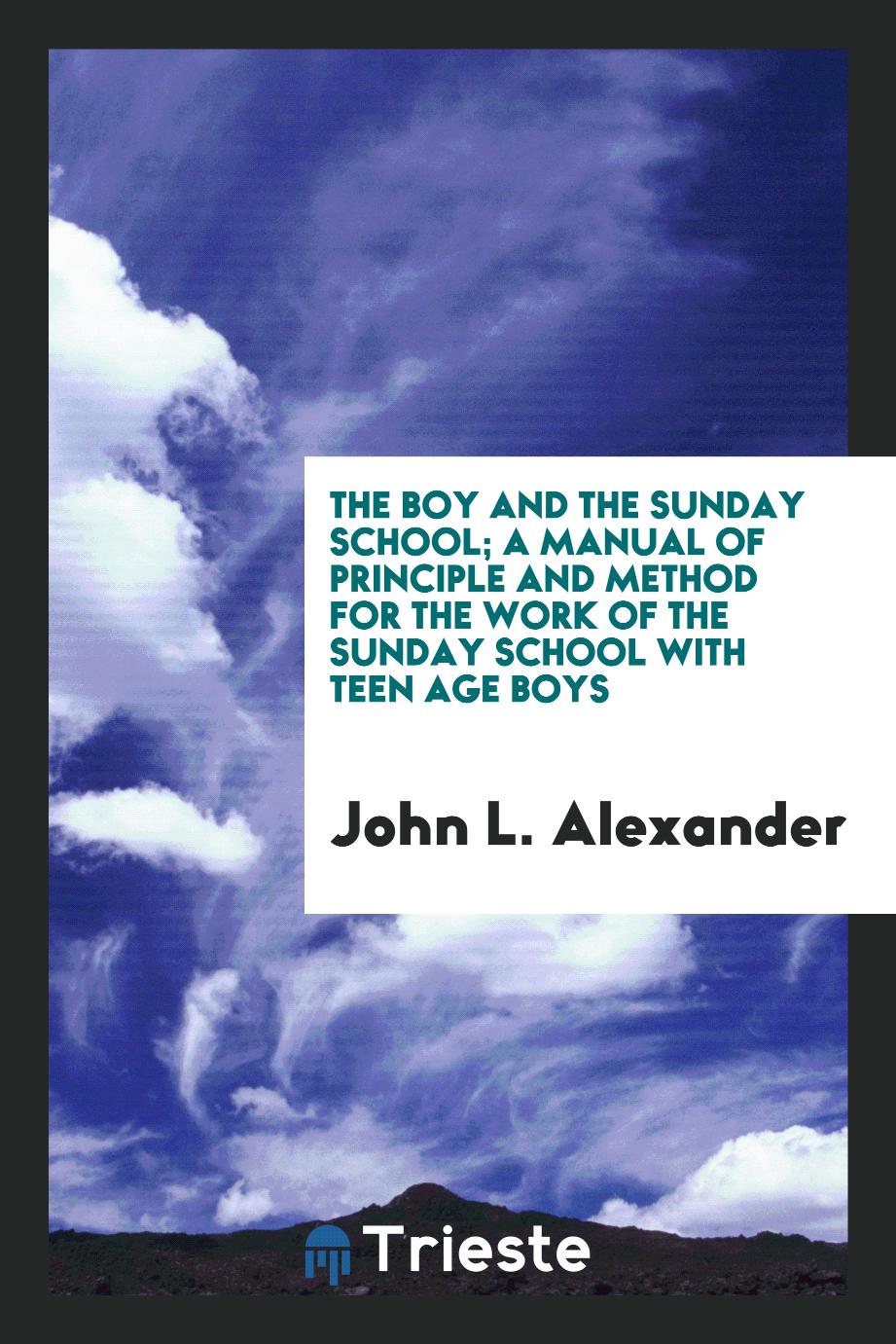 The boy and the Sunday school; a manual of principle and method for the work of the Sunday school with teen age boys