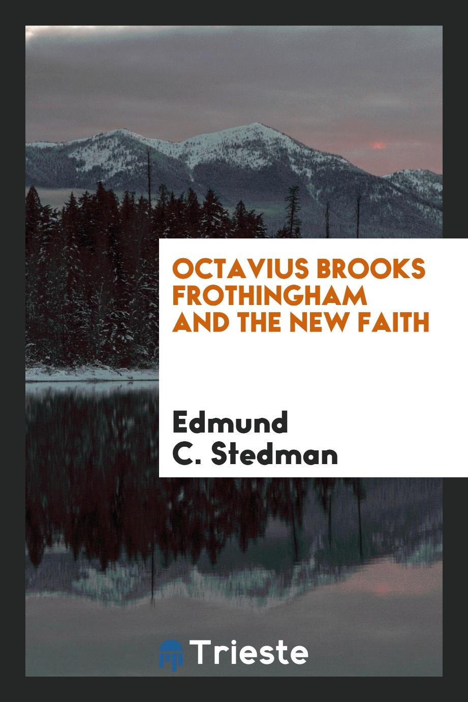 Octavius Brooks Frothingham and the New Faith