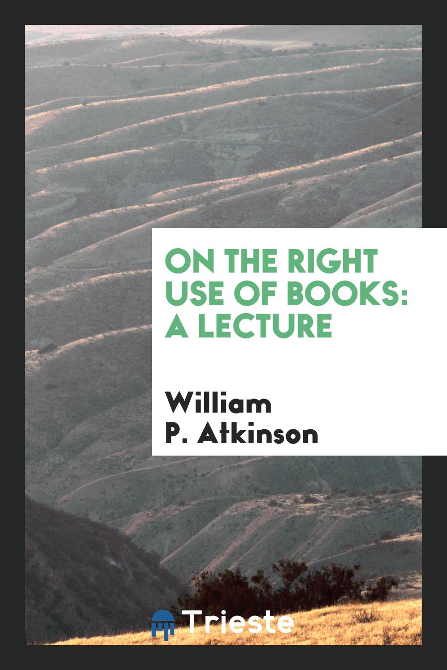 On the Right Use of Books: A Lecture