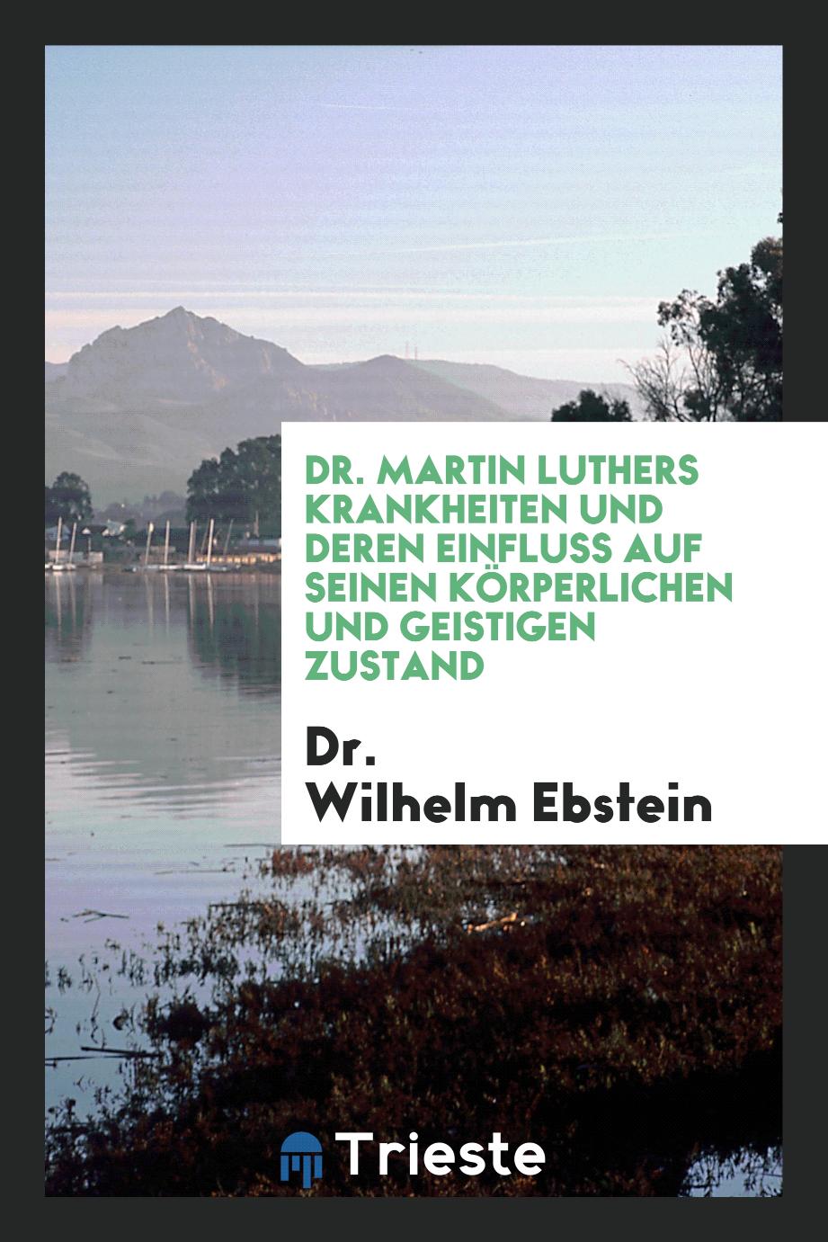 Dr. Martin Luthers Krankheiten und Deren Einfluss auf Seinen Körperlichen und Geistigen Zustand