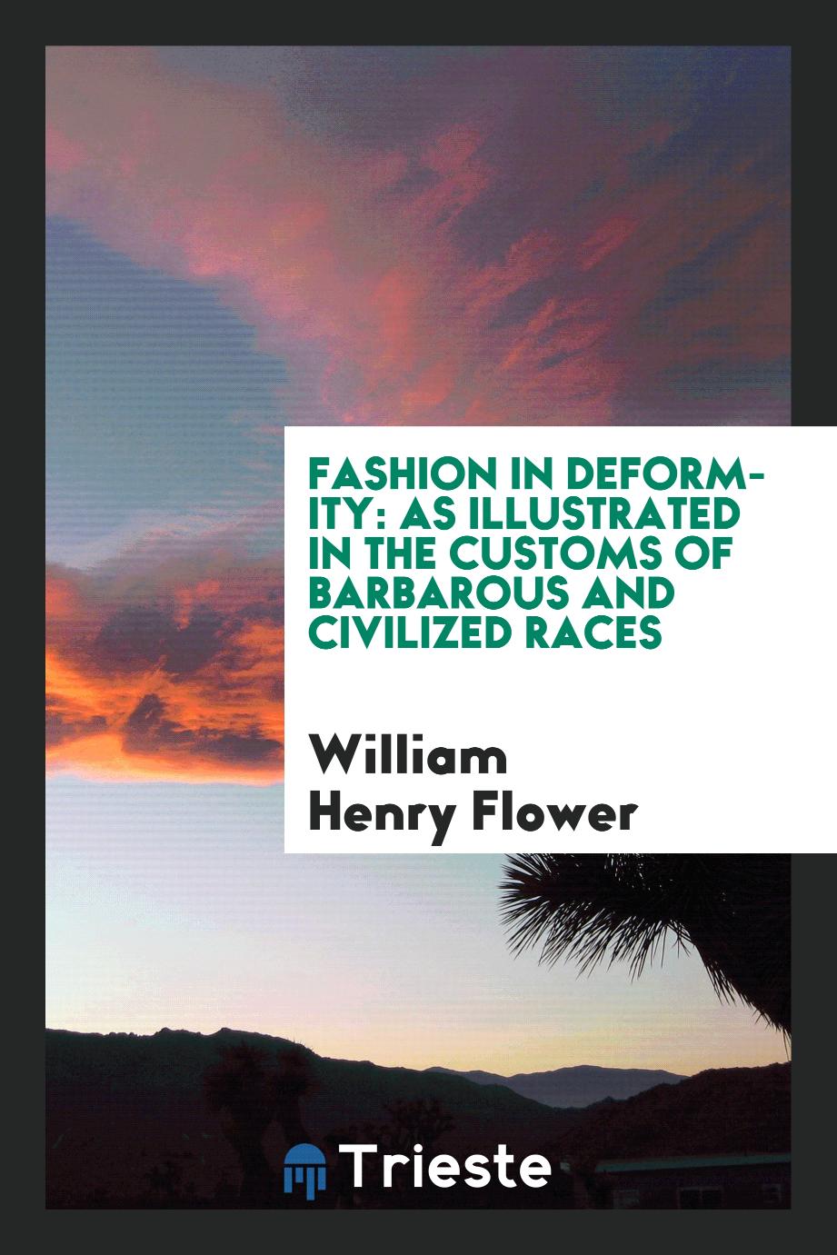 William Henry Flower - Fashion in deformity: as illustrated in the customs of barbarous and civilized races