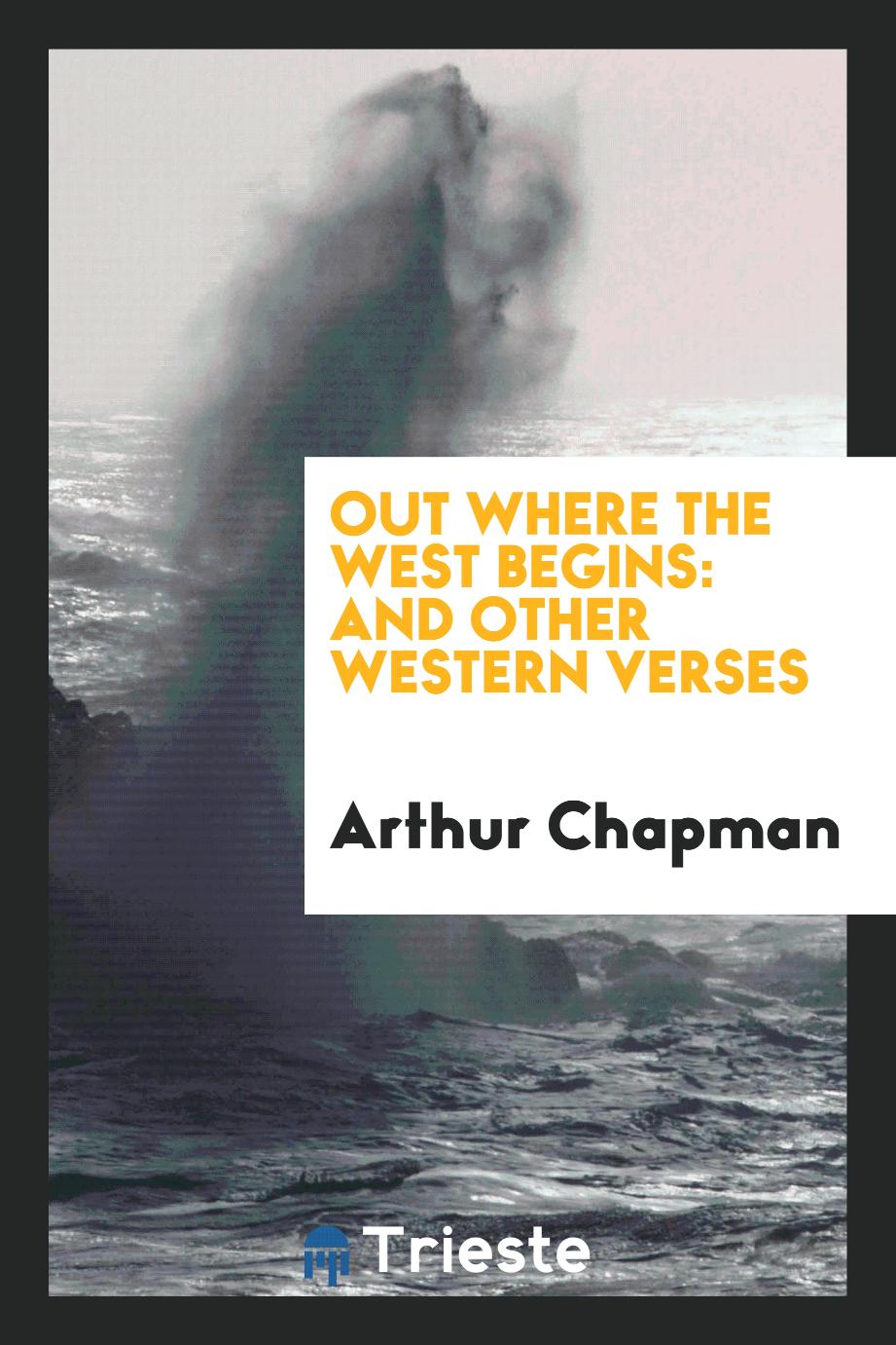 Arthur Chapman - Out where the West begins: and other western verses