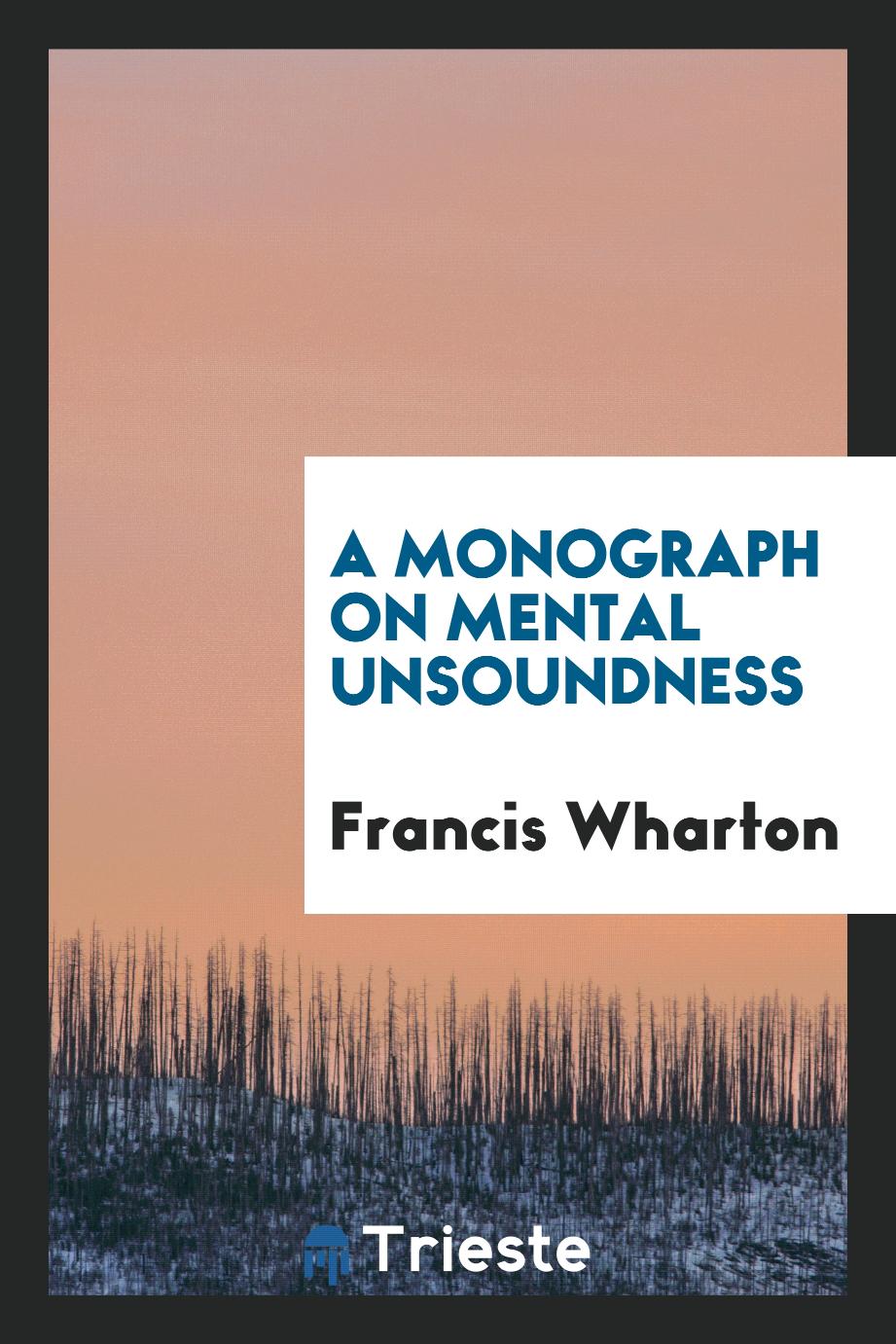 A Monograph on Mental Unsoundness