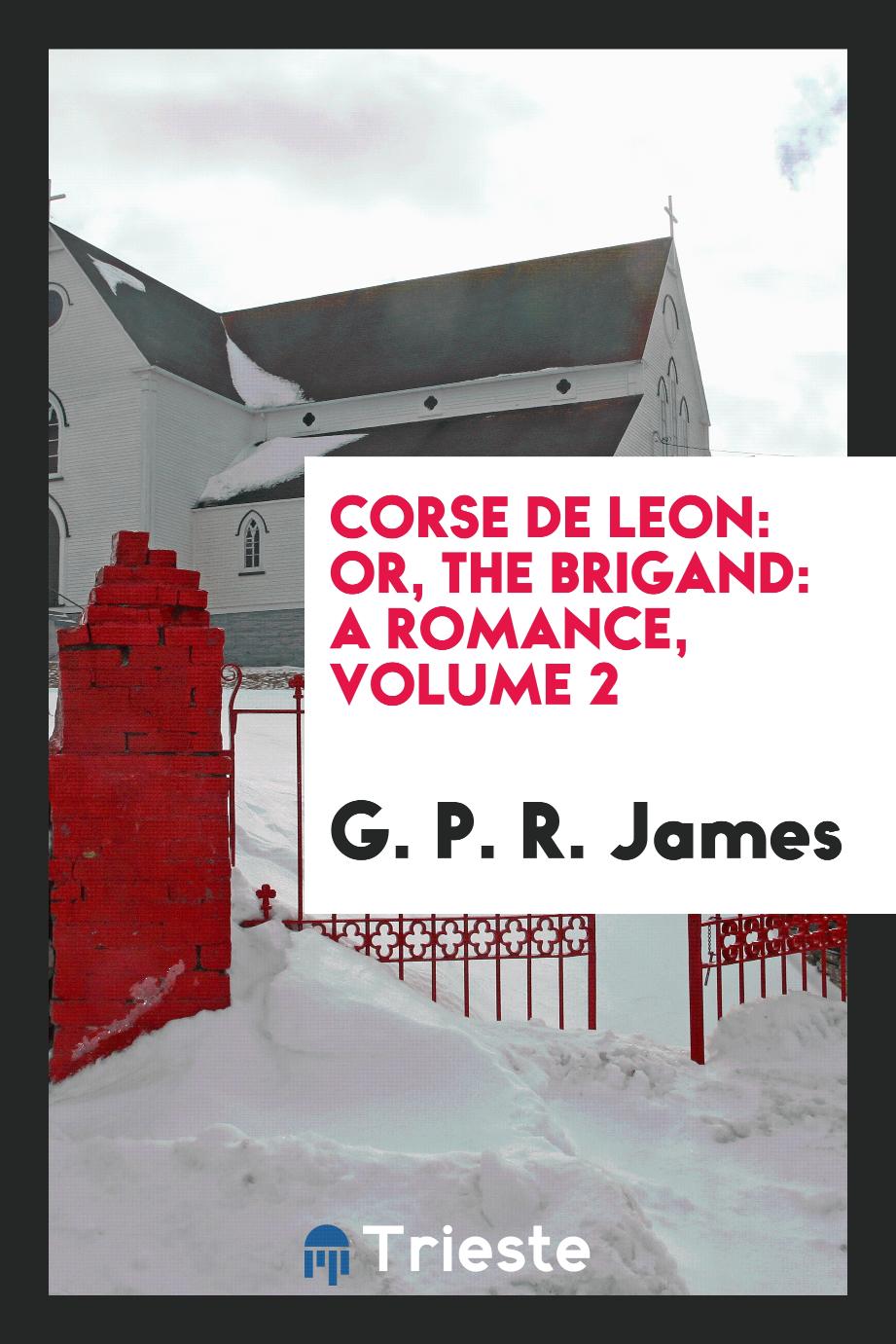 Corse De Leon: Or, the Brigand: A Romance, Volume 2