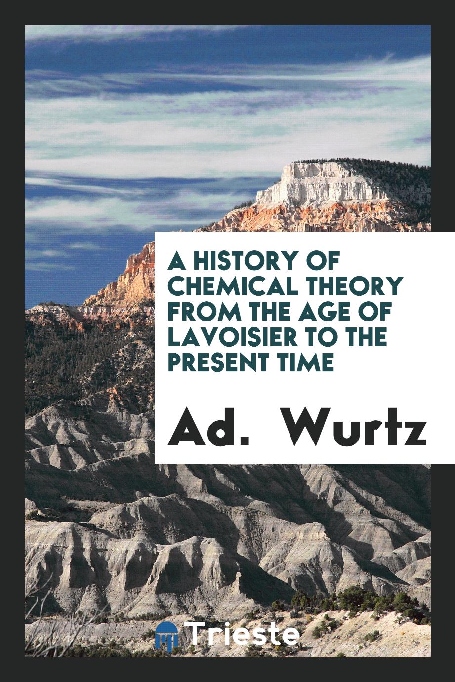 A History of Chemical Theory from the Age of Lavoisier to the Present Time