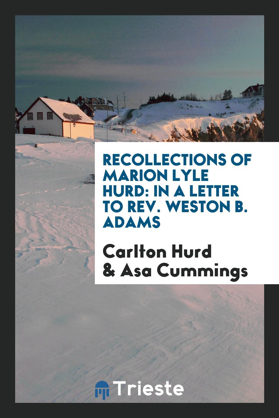 Recollections of Marion Lyle Hurd: in a letter to Rev. Weston B. Adams