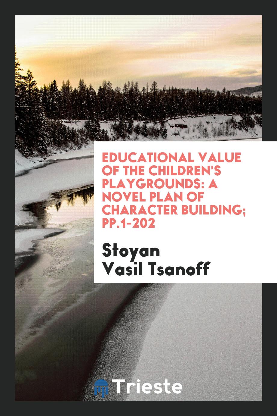 Educational Value of the Children's Playgrounds: A Novel Plan of Character Building; pp.1-202