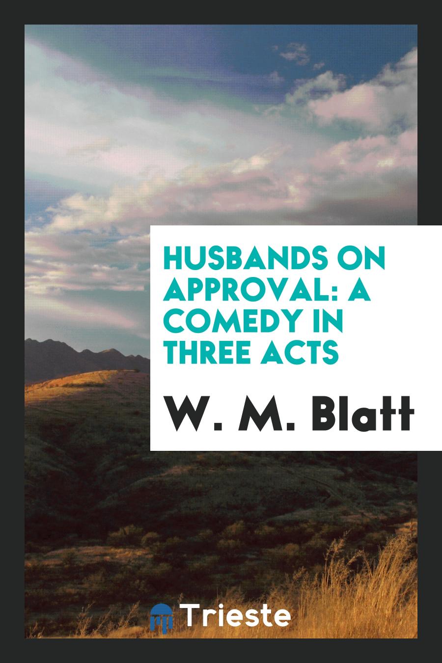 Husbands on Approval: A Comedy in Three Acts