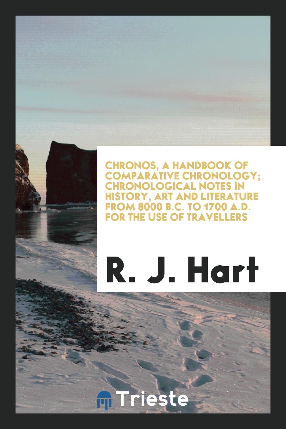 Chronos, a Handbook of Comparative Chronology; Chronological Notes in History, Art and Literature from 8000 B.C. To 1700 A.D. For the Use of Travellers