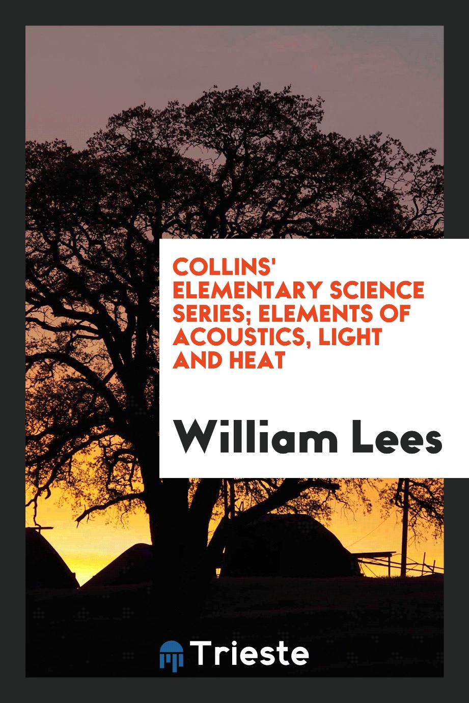 Collins' Elementary Science Series; Elements of Acoustics, Light and Heat