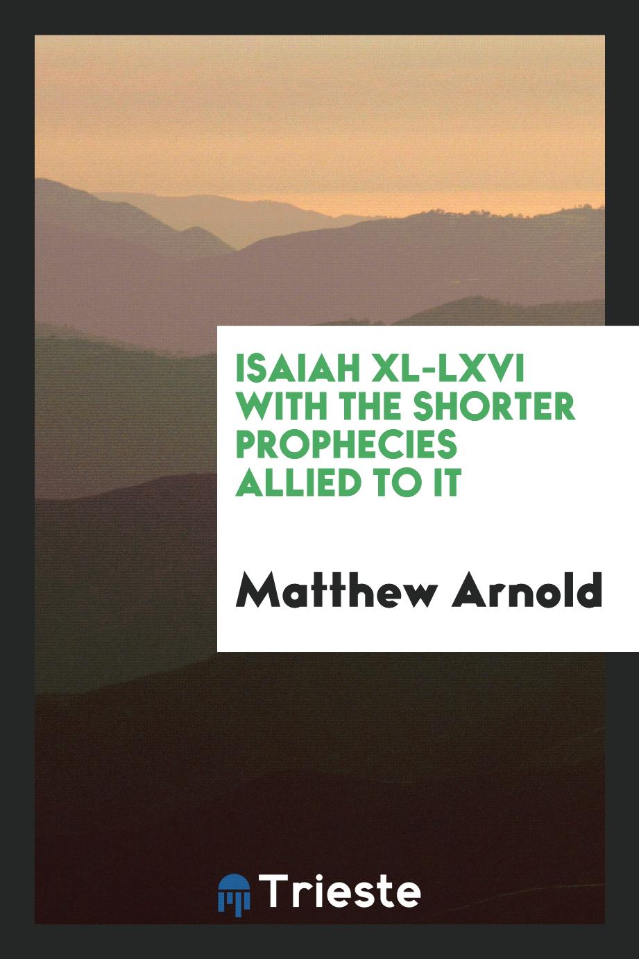 Isaiah Xl-LXVI with the Shorter Prophecies Allied to It