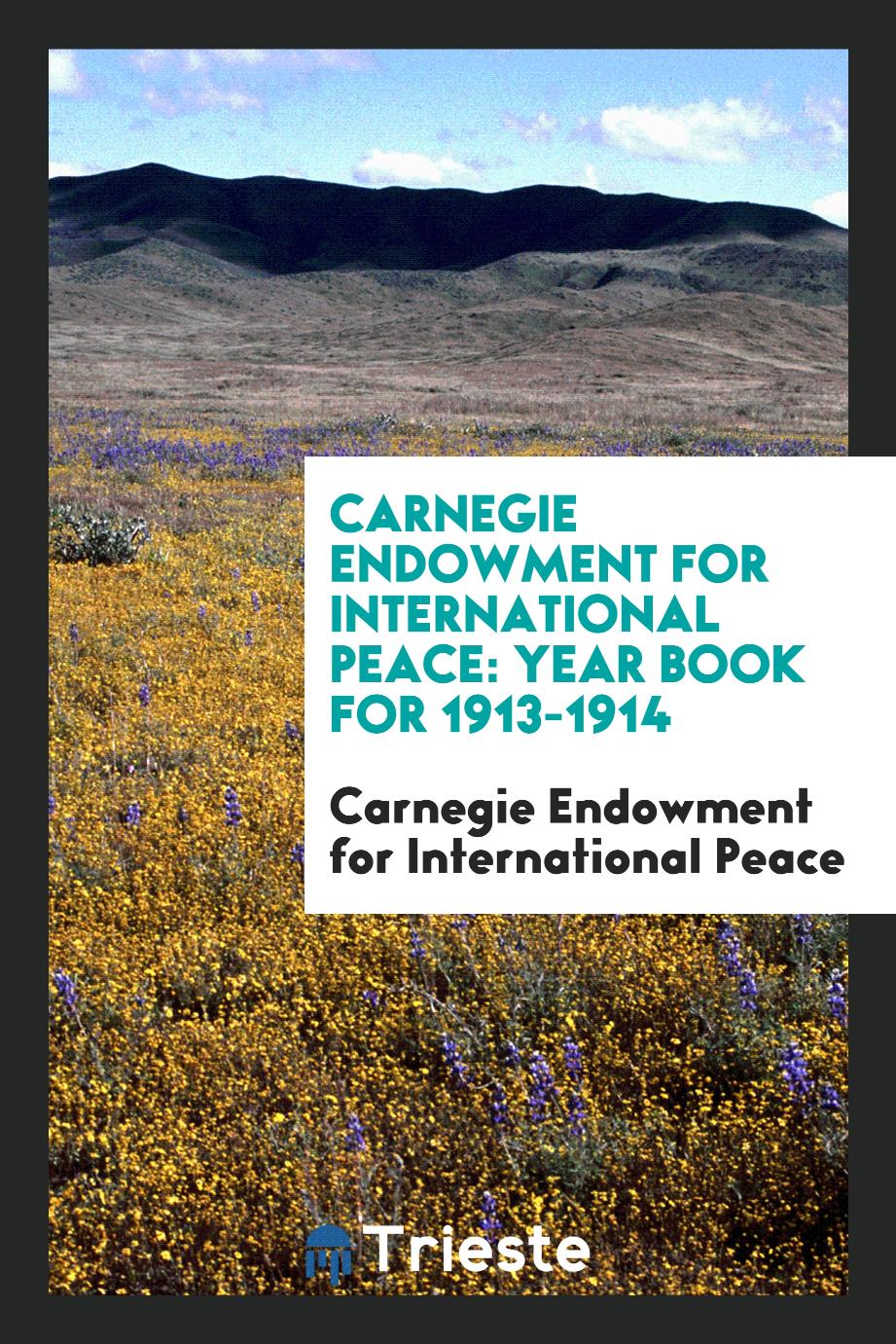 Carnegie Endowment for International Peace: Year Book for 1913-1914