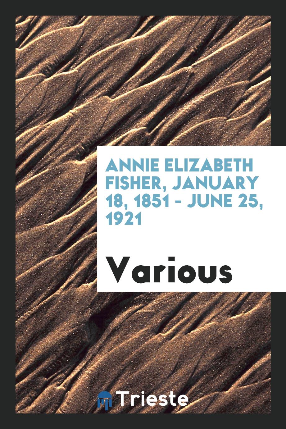 Annie Elizabeth Fisher, January 18, 1851 - June 25, 1921